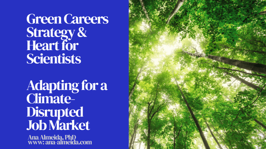 A graphic titled "Green Careers Strategy & Heart for Scientists: Adapting for a Climate-Disrupted Job Market" created by Ana Almeida, PhD (www.ana-almeida.com). The left side features white text on a deep blue background, while the right side shows a serene forest scene with sunlight filtering through tall green trees, creating a bright, leafy canopy viewed from the ground looking upward.